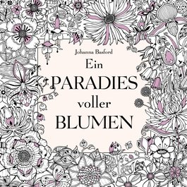 Ein Paradies voller Blumen: Ausmalbuch für Erwachsene