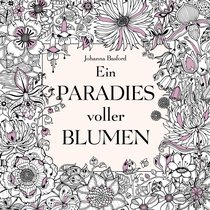 Ein Paradies voller Blumen: Ausmalbuch für Erwachsene
