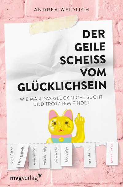 Der geile Scheiß vom Glücklichsein - Wie man das Glück nicht sucht und trotzdem findet