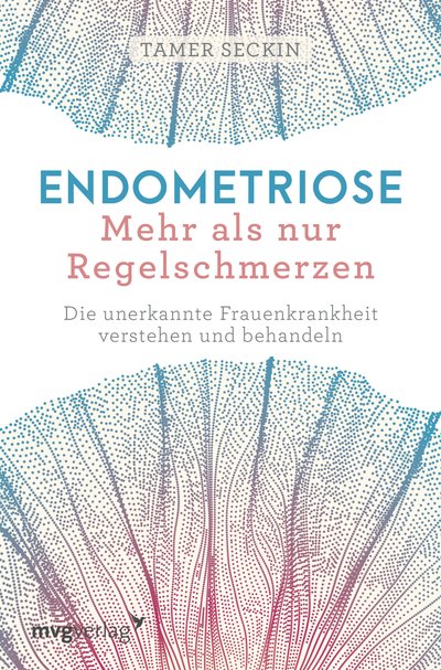 Endometriose - Mehr als nur Regelschmerzen - Die unerkannte Frauenkrankheit verstehen und behandeln