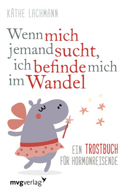 Wenn mich jemand sucht, ich befinde mich im Wandel - Ein Trostbuch für Hormonreisende