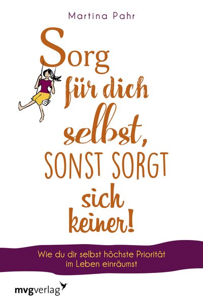 Sorg für dich selbst, sonst sorgt sich keiner! - Wie du dir selbst höchste Priorität im Leben einräumst