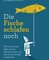 Die Fische schlafen noch