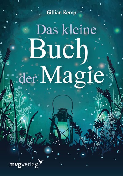 Das kleine Buch der Magie - Liebeszauber und Hexenrituale für Gesundheit, Reichtum und Glück