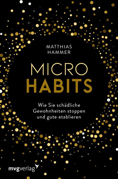 Micro Habits - Wie Sie schädliche Gewohnheiten stoppen und gute etablieren