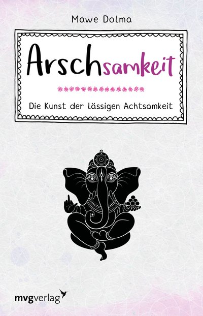 Arschsamkeit - Die Kunst der lässigen Achtsamkeit
