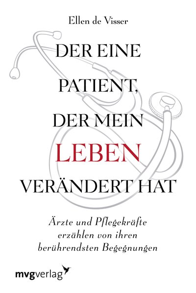Der eine Patient, der mein Leben verändert hat - Ärzte und Pflegekräfte erzählen von ihren berührendsten Begegnungen