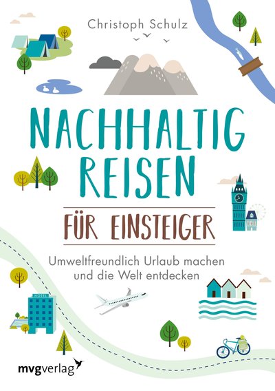 Nachhaltig reisen für Einsteiger - Umweltfreundlich Urlaub machen und die Welt entdecken