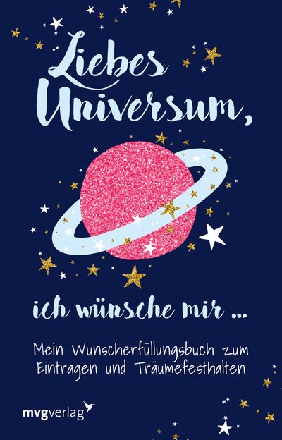 Liebes Universum, ich wünsche mir … - Mein Wunscherfüllungsbuch zum Eintragen und Träumefesthalten