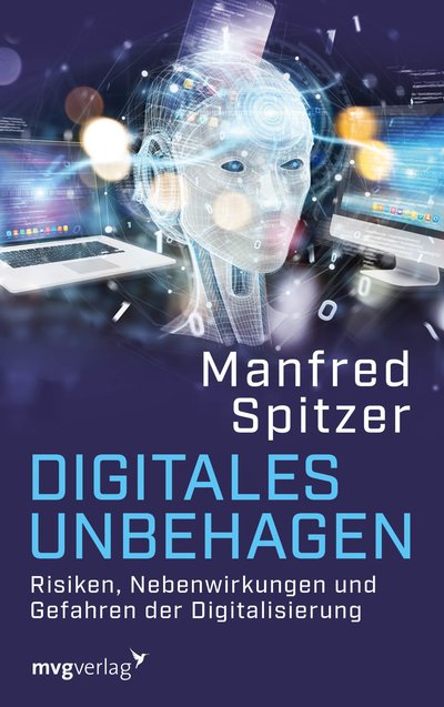 Digitales Unbehagen - Risiken, Nebenwirkungen und Gefahren der Digitalisierung
