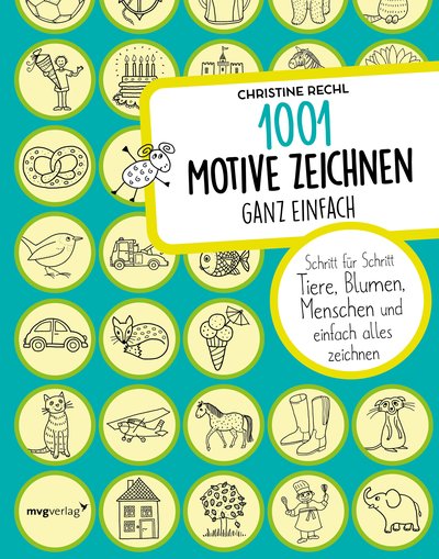 1001 Motive zeichnen – ganz einfach - Schritt für Schritt Tiere, Blumen, Menschen und einfach alles zeichnen