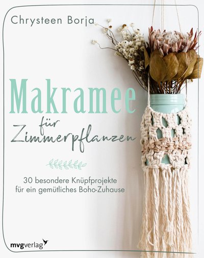 Makramee für Zimmerpflanzen - 30 besondere Knüpfprojekte für ein gemütliches Boho-Zuhause