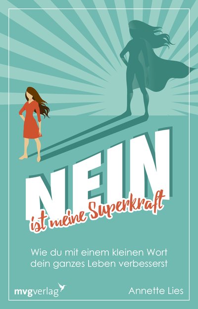 Nein ist meine Superkraft - Wie du mit einem kleinen Wort dein ganzes Leben verbesserst