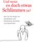 Und wenn es doch etwas Schlimmes ist?