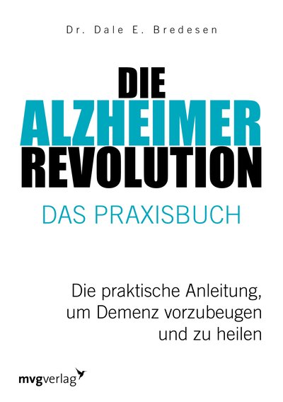 Die Alzheimer-Revolution – Das Praxisbuch - Die praktische Anleitung, um Demenz vorzubeugen und zu heilen