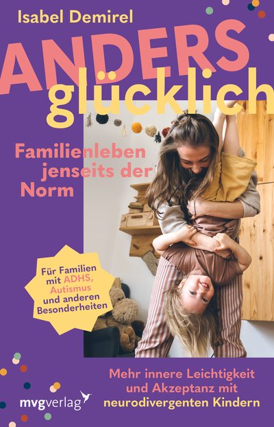 Anders glücklich – Familienleben jenseits der Norm - Mehr innere Leichtigkeit und Akzeptanz mit neurodivergenten Kindern