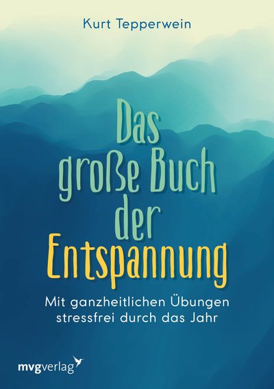 Das große Buch der Entspannung - Mit ganzheitlichen Übungen stressfrei durch das Jahr
