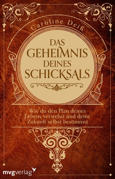 Das Geheimnis deines Schicksals - Wie du den Plan deines Lebens verstehst und deine Zukunft selbst bestimmst