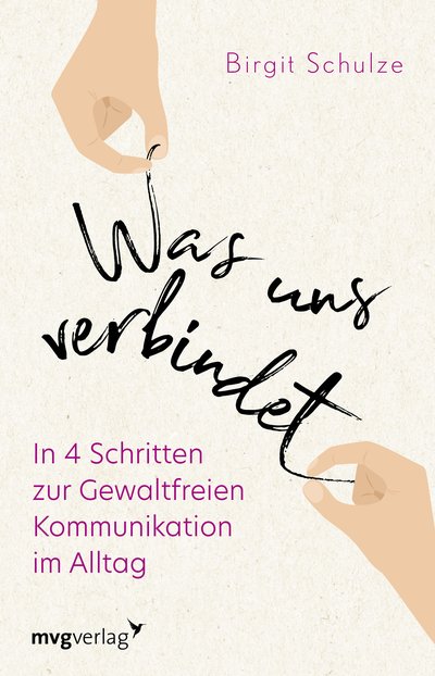 Was uns verbindet - In 4 Schritten zur Gewaltfreien Kommunikation im Alltag