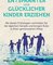 Entspannter und glücklicher Kinder erziehen