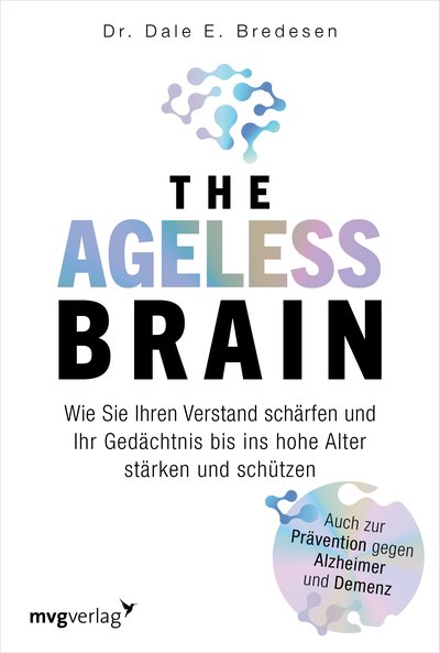 The Ageless Brain - Wie Sie Ihren Verstand schärfen und Ihr Gedächtnis bis ins hohe Alter stärken und schützen