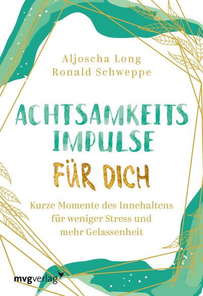 Achtsamkeitsimpulse für dich - Kurze Momente des Innehaltens für weniger Stress und mehr Gelassenheit