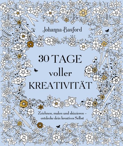 30 Tage voller Kreativität - Zeichnen, malen und skizzieren – entdecke dein kreatives Selbst