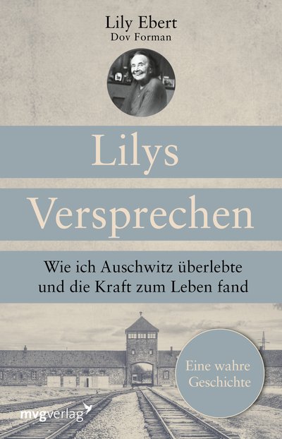 Lilys Versprechen - Wie ich Auschwitz überlebte und die Kraft zum Leben fand. Eine wahre Geschichte
