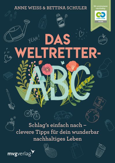Das Weltretter-ABC - Schlag’s einfach nach –  clevere Tipps für dein wunderbar nachhaltiges Leben