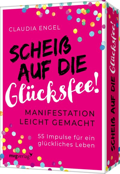 Scheiß auf die Glücksfee - Manifestation leicht gemacht – 55 Impulse für ein glückliches Leben