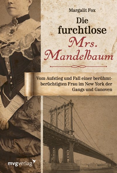 Die furchtlose Mrs. Mandelbaum - Vom Aufstieg und Fall einer berühmt-berüchtigten Frau im New York der Gangs und Ganoven