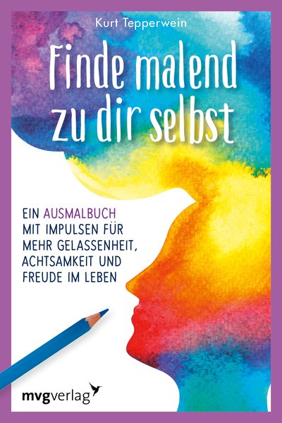 Finde malend zu dir selbst - Ein Ausmalbuch mit Impulsen für mehr Gelassenheit, Achtsamkeit und Freude im Leben