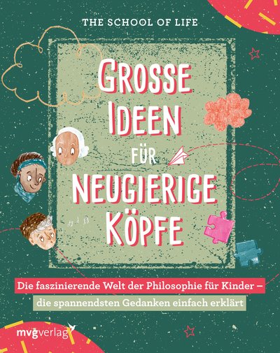 Große Ideen für neugierige Köpfe - Die faszinierende Welt der Philosophie für Kinder – die spannendsten Gedanken einfach erklärt