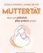 Muttertät – Wenn sich plötzlich alles anders anfühlt