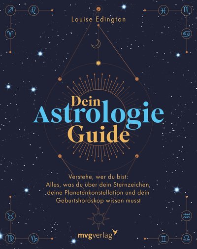 Dein Astrologie-Guide - Verstehe, wer du bist: Alles, was du über dein Sternzeichen, deine Planetenkonstellation und dein Geburtshoroskop wissen musst