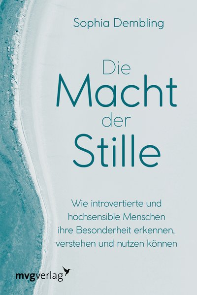 Die Macht der Stille - Wie introvertierte und hochsensible Menschen ihre Besonderheit erkennen, verstehen und nutzen können
