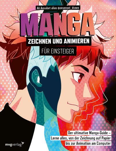 Manga zeichnen und animieren für Einsteiger - Der ultimative Manga-Guide – Lerne alles, von der Zeichnung auf Papier bis zur Animation am Computer