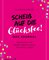 Scheiß auf die Glücksfee! – Das Journal