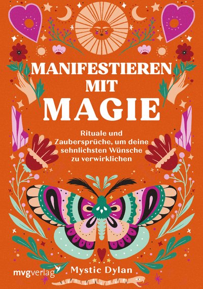 Manifestieren mit Magie - Rituale und Zaubersprüche, um deine sehnlichsten Wünsche zu verwirklichen