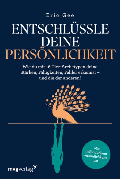 Entschlüssle deine Persönlichkeit - Wie du mit 16 Tier-Archetypen deine Stärken, Fähigkeiten, Fehler erkennst – und die der anderen