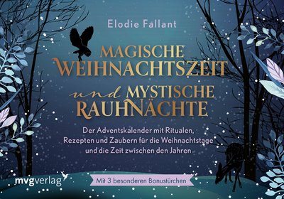Magische Weihnachtszeit und mystische Rauhnächte - Der Adventskalender mit Ritualen, Rezepten und Zaubern für die Weihnachtstage und die Zeit zwischen den Jahren