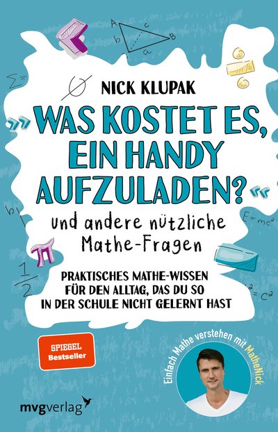 »Was kostet es, ein Handy aufzuladen?« und andere nützliche Mathe-Fragen - Praktisches Mathewissen für den Alltag, das du so in der Schule nicht gelernt hast. Einfach Mathe verstehen mit MatheNick