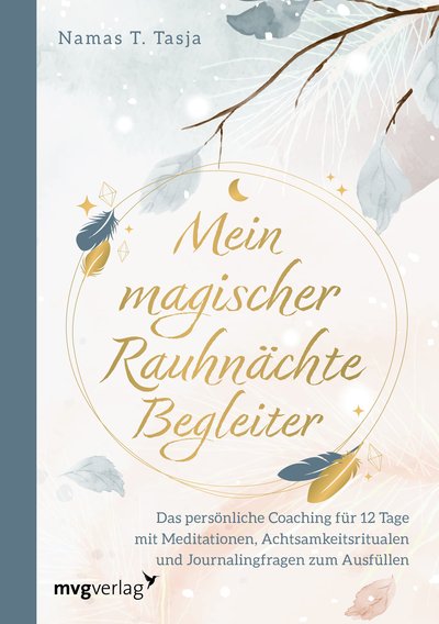 Mein magischer Rauhnächte-Begleiter - Das persönliche Coaching für 12 Tage mit Meditationen, Achtsamkeitsritualen und Journalingfragen zum Ausfüllen
