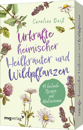 Urkräfte heimischer Heilkräuter und Wildpflanzen