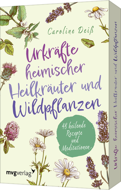 Urkräfte heimischer Heilkräuter und Wildpflanzen - 48 heilende Rezepte und Meditationen