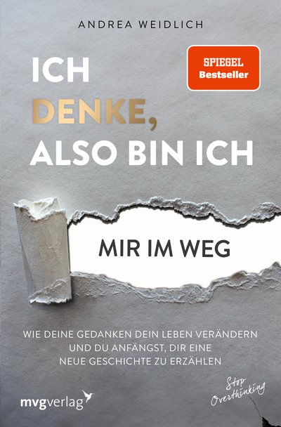 Ich denke, also bin ich... mir im Weg - Wie deine Gedanken dein Leben verändern und du anfängst, dir eine neue Geschichte zu erzählen