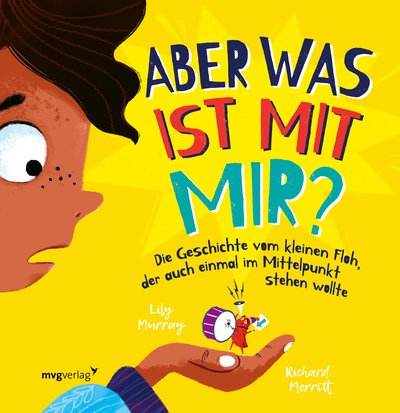 Aber was ist mit mir? - Die Geschichte vom kleinen Floh, der auch einmal im Mittelpunkt stehen wollte