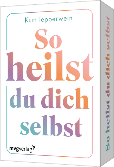 So heilst du dich selbst - 55 Impulse für ein zufriedenes und glückliches Leben
