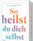 So heilst du dich selbst
