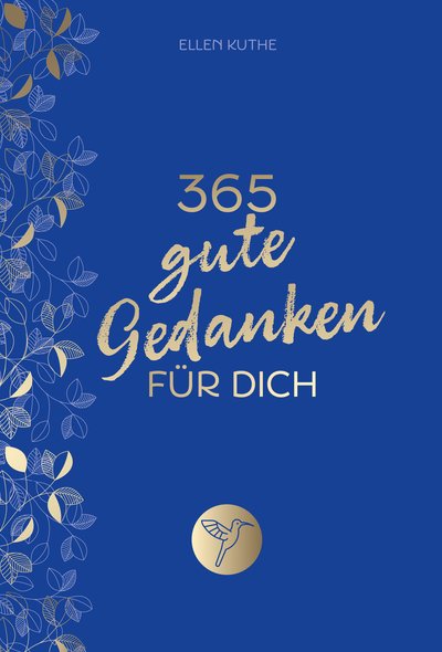 365 gute Gedanken für dich - Impulse für einen Alltag voller Glück, Lebensfreude und positivem Mindset
